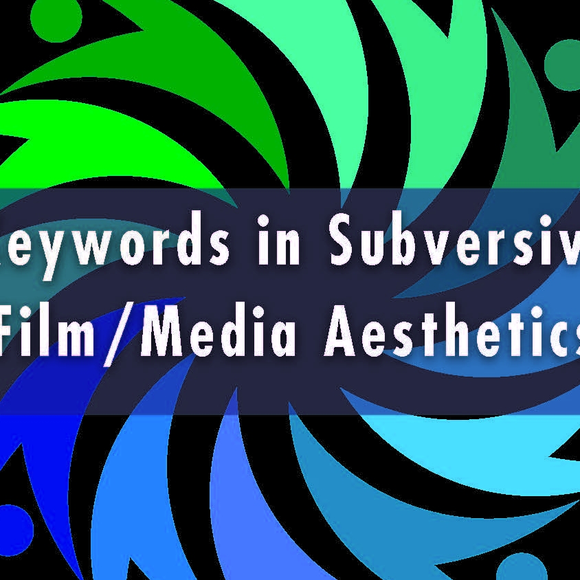 Keywords in Subversive Film/Media Aesthetics